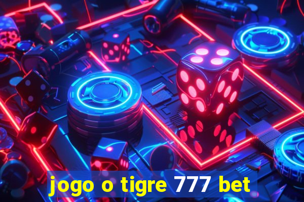 jogo o tigre 777 bet